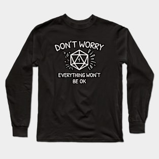 Funny Critical Fail D20 Dice - Don't Worry Everything Won't Be Ok Long Sleeve T-Shirt